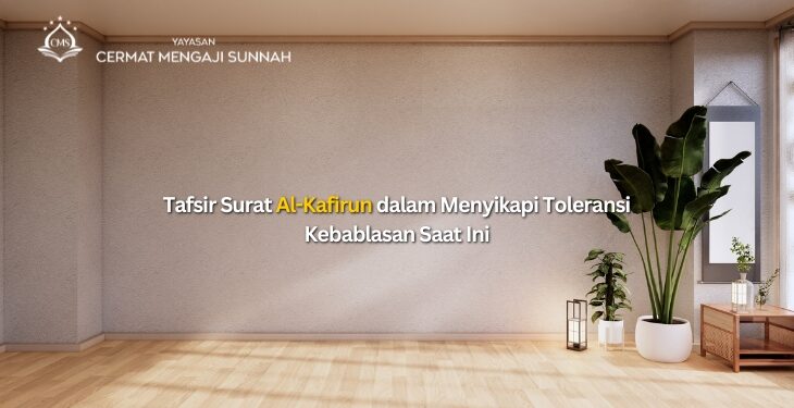 Membedah Tafsir Surat Al-Kafirun dalam Menyikapi Toleransi Kebablasan Saat Ini