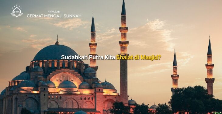 Sudahkah Putra Kita Shalat di Masjid?