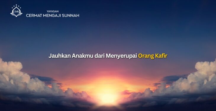 Jauhkan Anakmu dari Menyerupai Orang Kafir