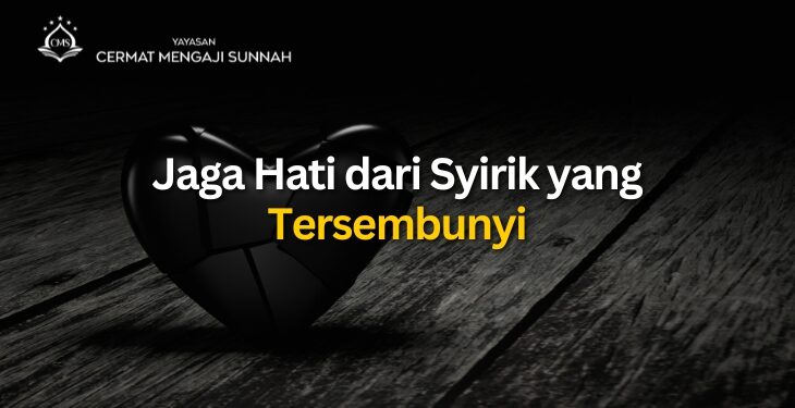 Jaga Hati dari Syirik yang Tersembunyi