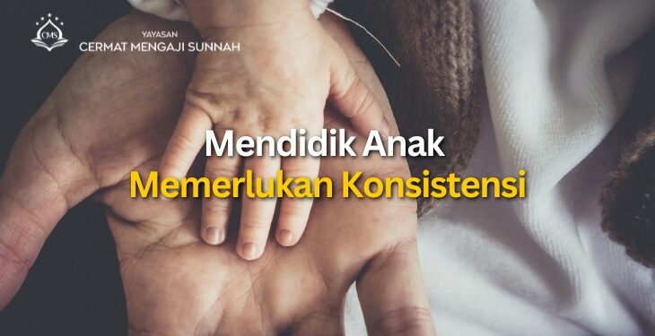 Mendidik Anak Memerlukan Konsistensi
