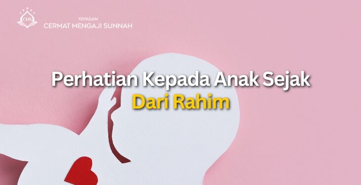 PERHATIAN KEPADA ANAK SEJAK DI RAHIM 