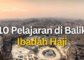 10 Pelajaran di Balik Ibadah Haji