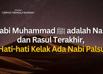 Nabi Muhammad ﷺ adalah Nabi dan Rasul Terakhir, Hati-hati Kelak Ada Nabi Palsu