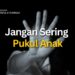 Jangan Sering Pukul Anak